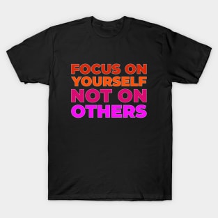 Focus on yourself T-Shirt